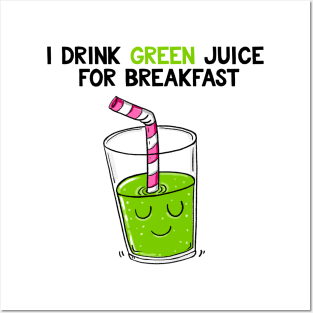 I drink green juice for breakfast Posters and Art